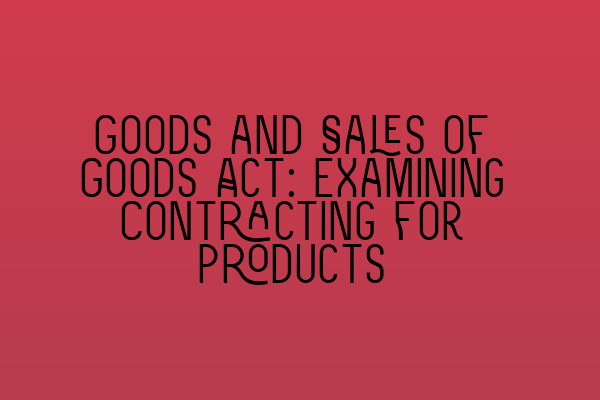 Featured image for Goods and Sales of Goods Act: Examining Contracting for Products