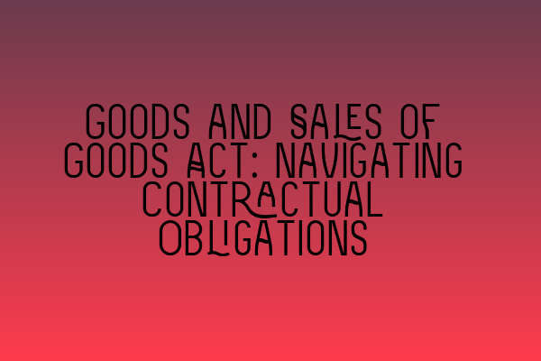 Goods and Sales of Goods Act: Navigating Contractual Obligations