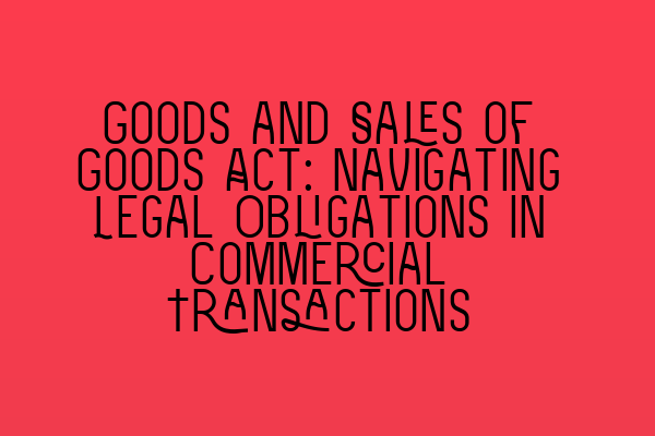 Featured image for Goods and Sales of Goods Act: Navigating Legal Obligations in Commercial Transactions