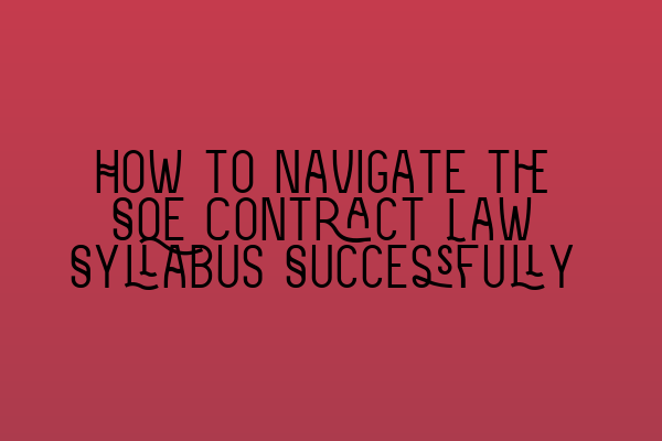 How to Navigate the SQE Contract Law Syllabus Successfully