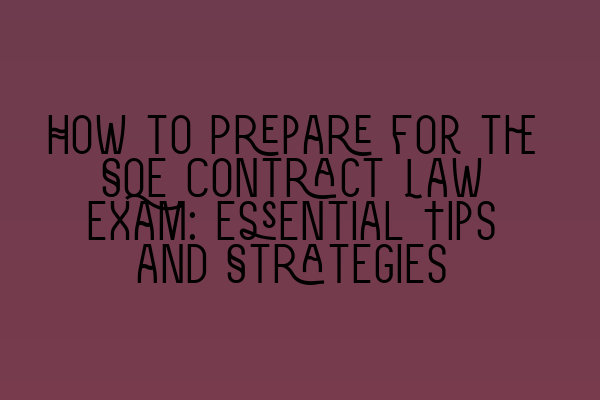 Featured image for How to Prepare for the SQE Contract Law Exam: Essential Tips and Strategies