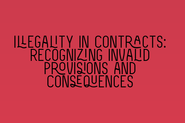 Illegality in Contracts: Recognizing Invalid Provisions and Consequences