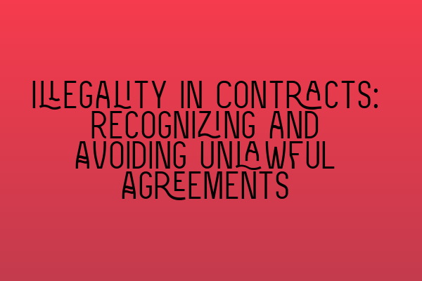 Featured image for Illegality in Contracts: Recognizing and Avoiding Unlawful Agreements