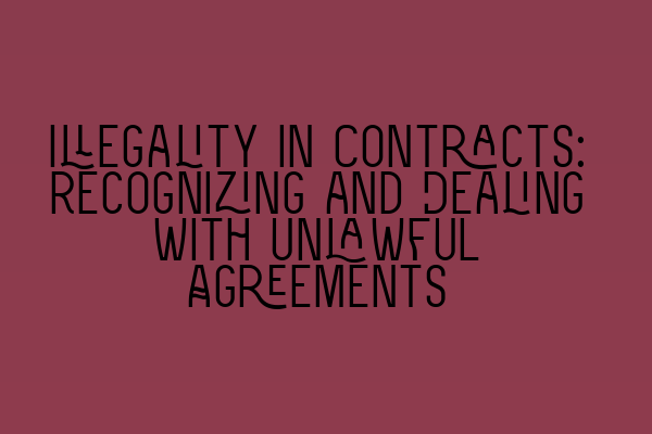 Illegality in Contracts: Recognizing and Dealing with Unlawful Agreements