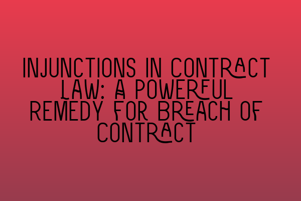 Featured image for Injunctions in Contract Law: A Powerful Remedy for Breach of Contract