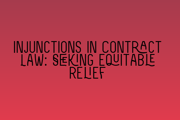 Featured image for Injunctions in Contract Law: Seeking Equitable Relief