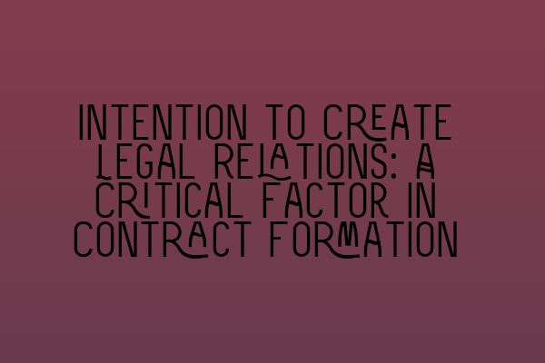 Featured image for Intention to Create Legal Relations: A Critical Factor in Contract Formation