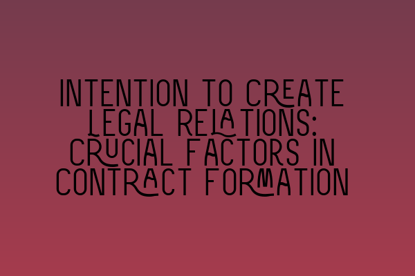 Featured image for Intention to Create Legal Relations: Crucial Factors in Contract Formation
