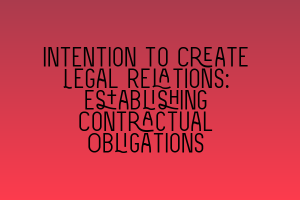 Featured image for Intention to Create Legal Relations: Establishing Contractual Obligations