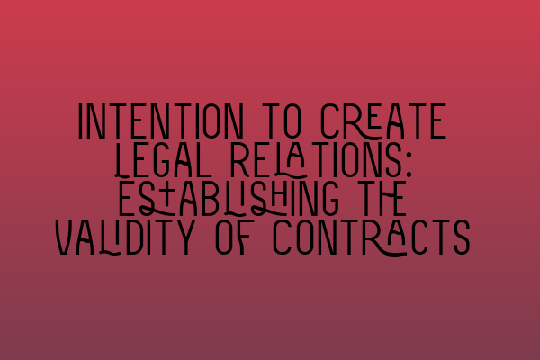 Featured image for Intention to Create Legal Relations: Establishing the Validity of Contracts