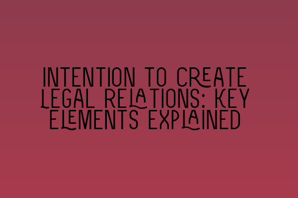 Featured image for Intention to Create Legal Relations: Key Elements Explained