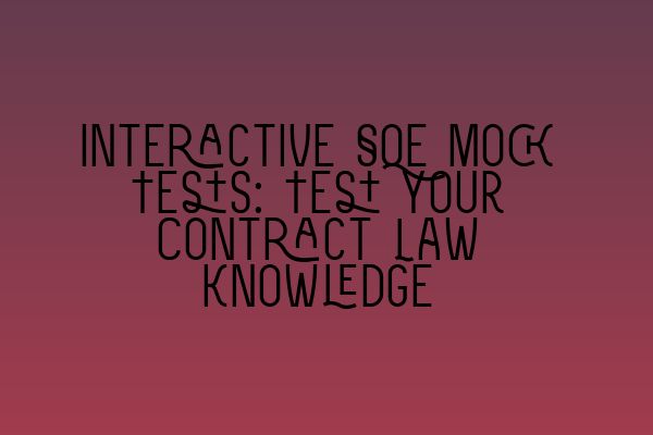 Featured image for Interactive SQE Mock Tests: Test your Contract Law Knowledge
