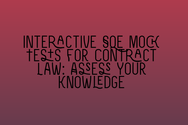 Featured image for Interactive SQE Mock Tests for Contract Law: Assess Your Knowledge