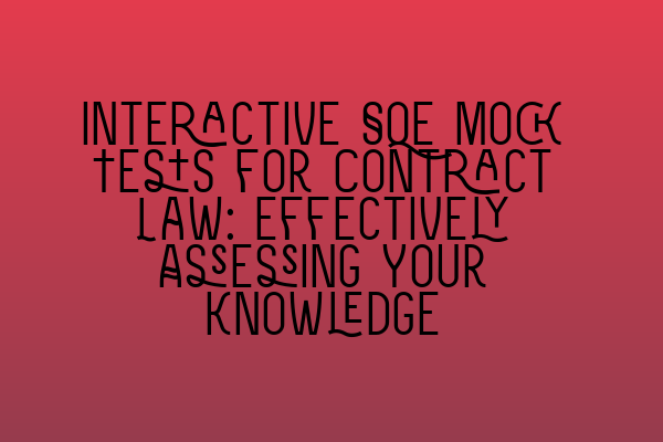 Featured image for Interactive SQE Mock Tests for Contract Law: Effectively Assessing Your Knowledge