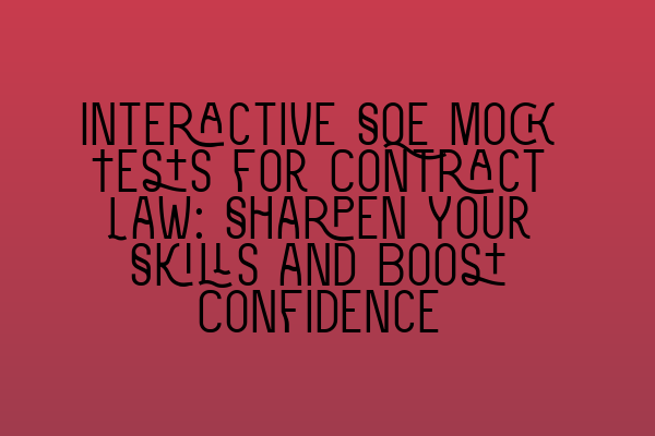 Interactive SQE Mock Tests for Contract Law: Sharpen Your Skills and Boost Confidence