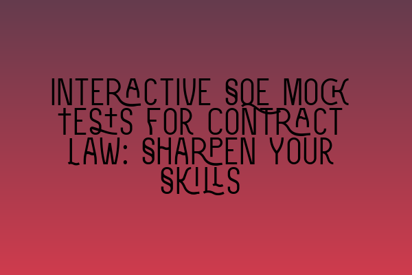 Featured image for Interactive SQE Mock Tests for Contract Law: Sharpen Your Skills