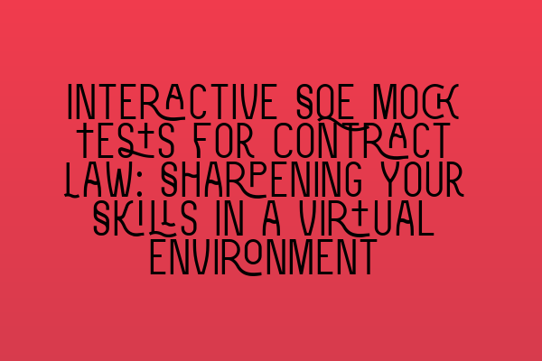 Interactive SQE Mock Tests for Contract Law: Sharpening Your Skills in a Virtual Environment