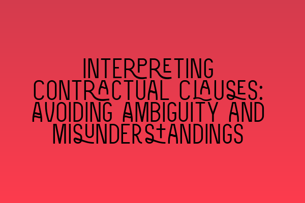 Featured image for Interpreting Contractual Clauses: Avoiding Ambiguity and Misunderstandings