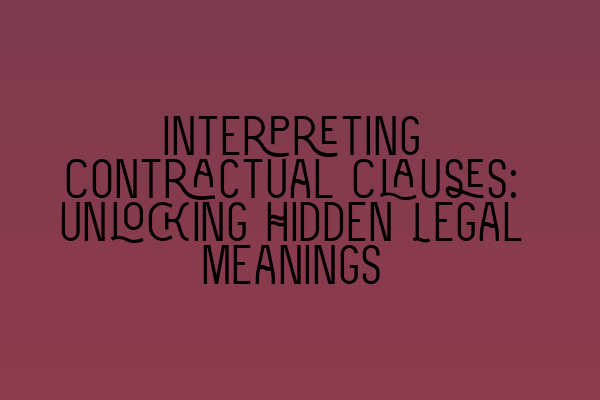 Interpreting Contractual Clauses: Unlocking Hidden Legal Meanings