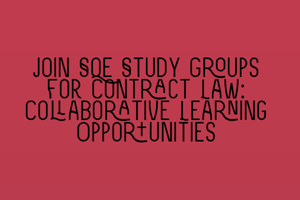 Join SQE Study Groups for Contract Law: Collaborative Learning Opportunities