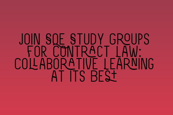 Join SQE Study Groups for Contract Law: Collaborative Learning at its Best