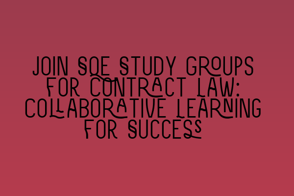 Join SQE Study Groups for Contract Law: Collaborative Learning for Success