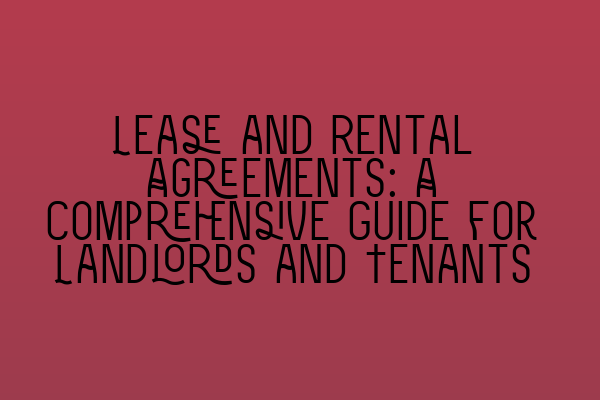 Featured image for Lease and Rental Agreements: A Comprehensive Guide for Landlords and Tenants