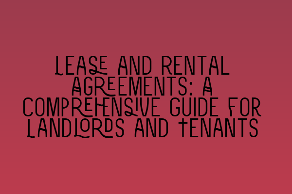 Featured image for Lease and Rental Agreements: A Comprehensive Guide for Landlords and Tenants