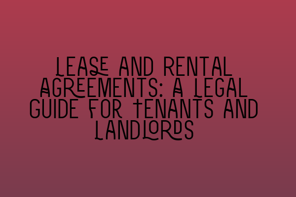 Lease and Rental Agreements: A Legal Guide for Tenants and Landlords