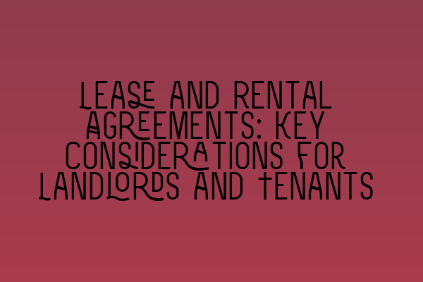 Featured image for Lease and Rental Agreements: Key Considerations for Landlords and Tenants