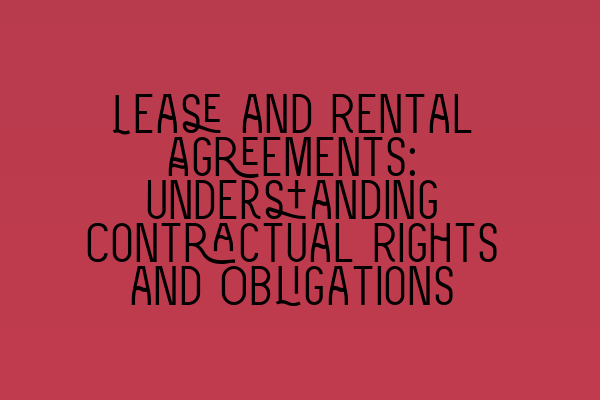 Lease and Rental Agreements: Understanding Contractual Rights and Obligations