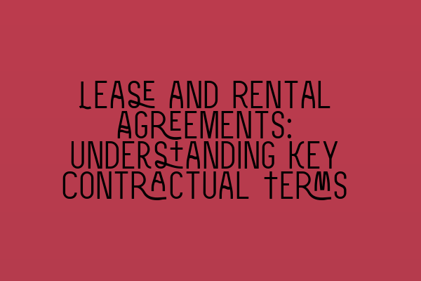 Featured image for Lease and Rental Agreements: Understanding Key Contractual Terms