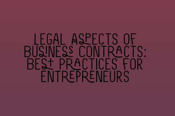 Featured image for Legal Aspects of Business Contracts: Best Practices for Entrepreneurs