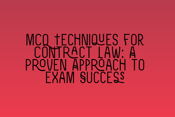 MCQ Techniques for Contract Law: A Proven Approach to Exam Success