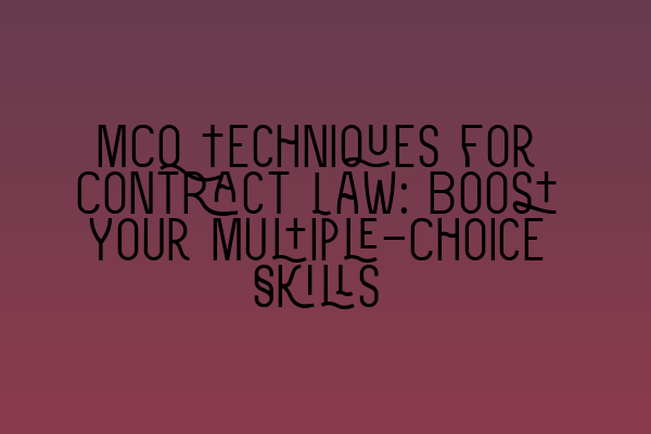 MCQ Techniques for Contract Law: Boost Your Multiple-Choice Skills