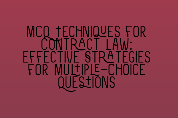 Featured image for MCQ Techniques for Contract Law: Effective Strategies for Multiple-Choice Questions