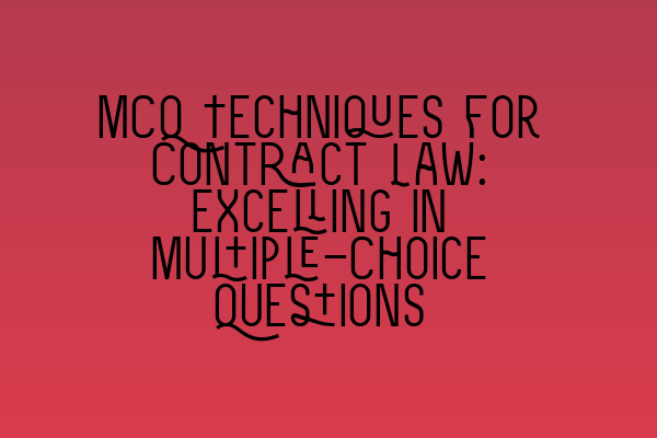 MCQ Techniques for Contract Law: Excelling in Multiple-Choice Questions