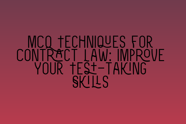 MCQ Techniques for Contract Law: Improve Your Test-taking Skills