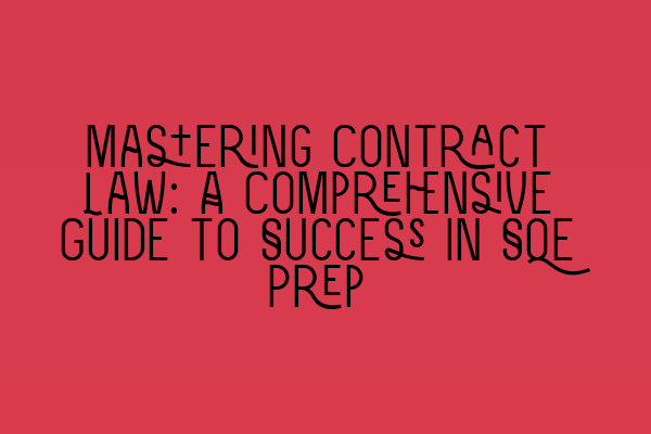 Mastering Contract Law: A Comprehensive Guide to Success in SQE Prep