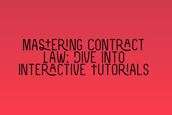 Mastering Contract Law: Dive into Interactive Tutorials