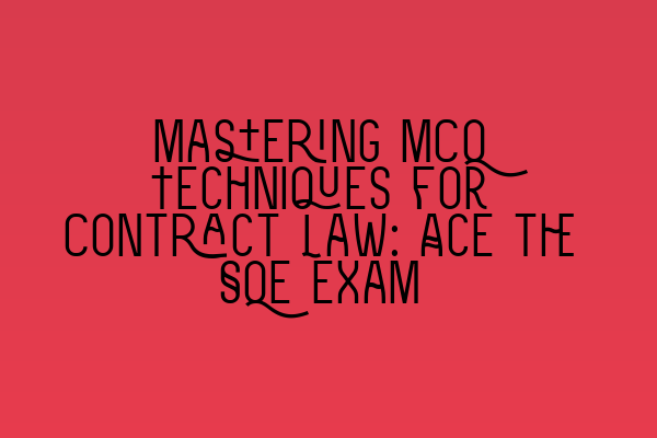Featured image for Mastering MCQ Techniques for Contract Law: Ace the SQE Exam