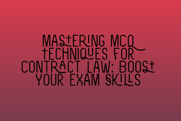 Featured image for Mastering MCQ Techniques for Contract Law: Boost Your Exam Skills