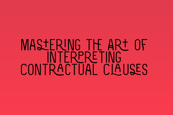 Mastering the Art of Interpreting Contractual Clauses