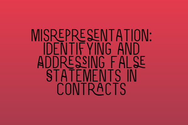 Misrepresentation: Identifying and Addressing False Statements in Contracts