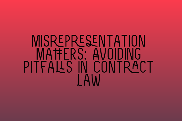 Featured image for Misrepresentation Matters: Avoiding Pitfalls in Contract Law