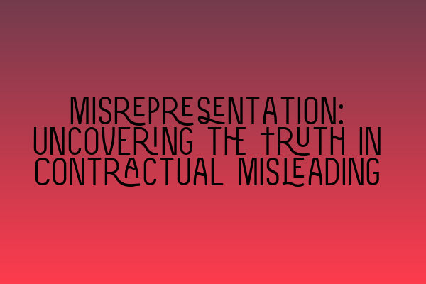 Misrepresentation: Uncovering the Truth in Contractual Misleading