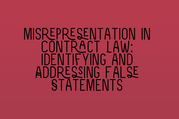 Misrepresentation in Contract Law: Identifying and Addressing False Statements