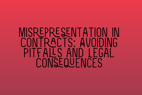 Featured image for Misrepresentation in Contracts: Avoiding Pitfalls and Legal Consequences