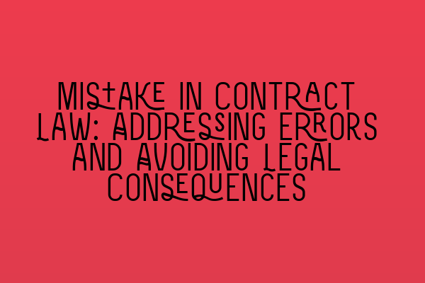 Mistake in Contract Law: Addressing Errors and Avoiding Legal Consequences