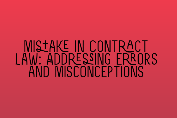 Featured image for Mistake in Contract Law: Addressing Errors and Misconceptions